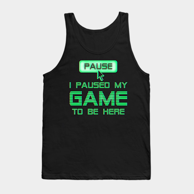 I Paused My Game To Be Here Tank Top by Designkix